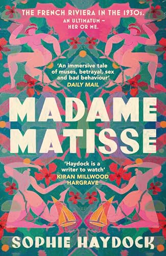Madame Matisse: The story of three remarkable, resilient women and the artist who changed their lives (English Edition)