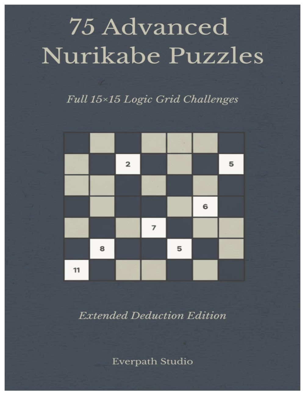 75 Advanced Nurikabe Puzzles: Full 15×15 Logic Grid Challenges | Extended Deduction Edition (Everpath Nurikabe Series)
