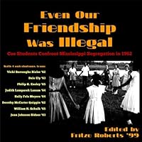 Even Our Friendship Was Illegal: Coe Students Confront Mississippi Segregation in 1962 1539138984 Book Cover