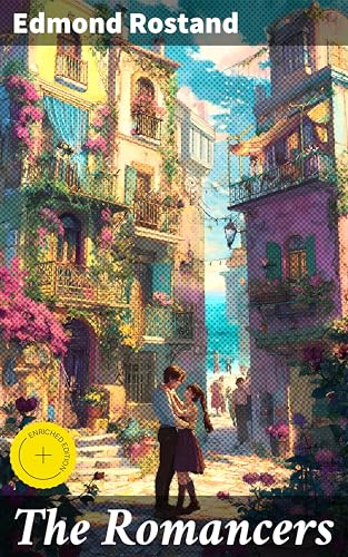 The Romancers: Enriched edition. A Comedy in Three Acts