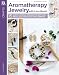 Aromatherapy Jewelry with Lava Beads: 15 Scent-sational Designs for Diffuser Necklaces, Bracelets and Earings