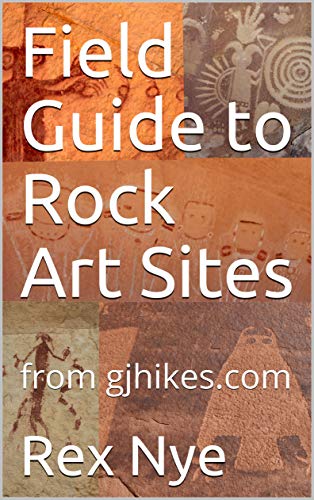Field Guide to Rock Art Sites: from gjhikes.com (Volume Book 1)