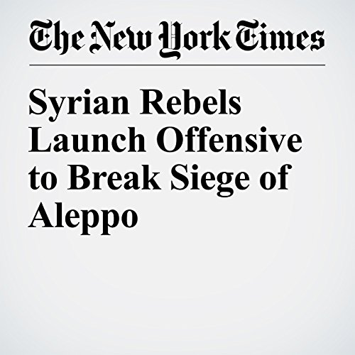 Syrian Rebels Launch Offensive to Break Siege of Aleppo cover art