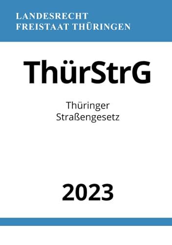 Thüringer Straßengesetz - ThürStrG 2023 (German Edition)