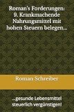 Roman’s Forderungen: 9. Krankmachende Nahrungsmittel mit hohen Steuern belegen...: ...gesunde Lebensmittel steuerlich vergünstigen!