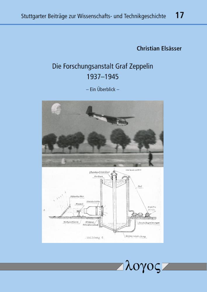 Die Forschungsanstalt Graf Zeppelin 1937–1945: Ein Überblick (Stuttgarter Beiträge zur Wissenschafts- und Technikgeschichte)