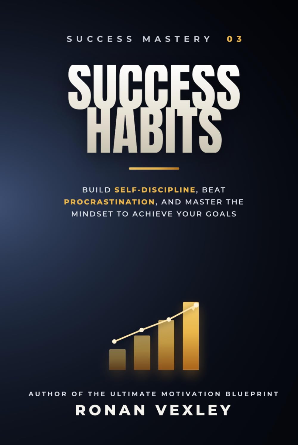 Success Habits: Build Self-Discipline, Beat Procrastination, and Master the Mindset to Achieve Your Goals (Success Mastery)