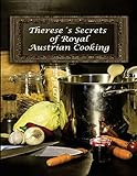Therese's Secrets of Royal Austrian Cooking: Traditional Austrian Recipes
