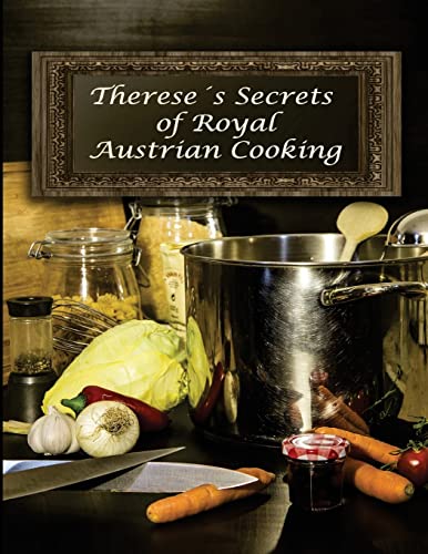 Therese's Secrets of Royal Austrian Cooking: Traditional Austrian Recipes