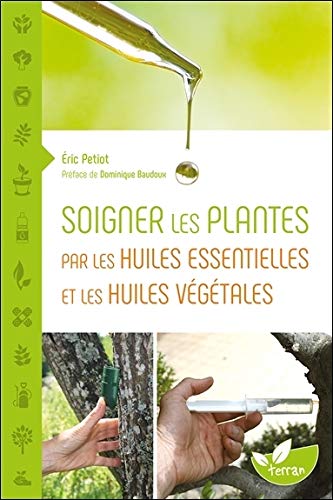 Télécharger Soigner les plantes par les huiles essentielles et les huiles végétales Francais PDF