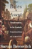 The Rites of Assent: Transformations in the Symbolic Construction of America
