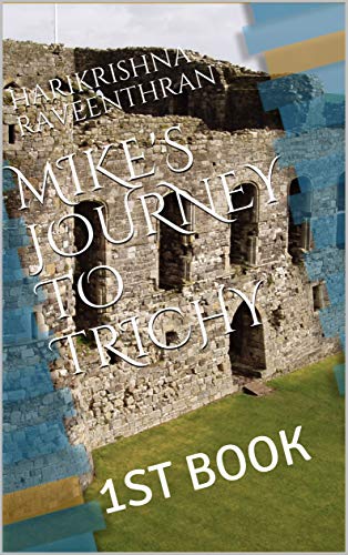 MIKE'S JOURNEY TO TRICHY: 1ST BOOK eBook : RAVEENTHRAN, HARIKRISHNA