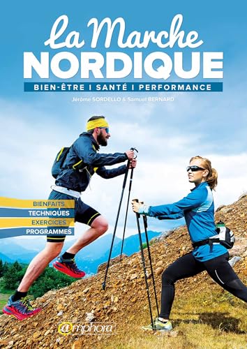 La Marche nordique: Bien-être, santé, performance (SPORTS D'ENDURA)
