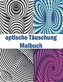 optische Täuschung Malbuch: Psychedelische und psychedelische Malvorlage zur Stressbewältigung, Kunst zur Entspannung und Stressbewältigung für Erwachsene und Kinder - B. Coloring 