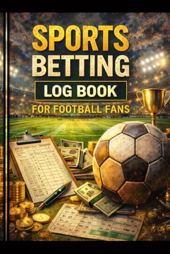Sports Betting Log Book for Football Fans: Football Betting Tracker to Record Teams, Bet Types, Odds, Stakes, Results, Value Bets and Strategy Notes