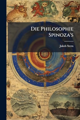 Die Philosophie Spinoza's: Erstmals Gründlich Aufgestellt Und Populär Dargestellt (German Edition)