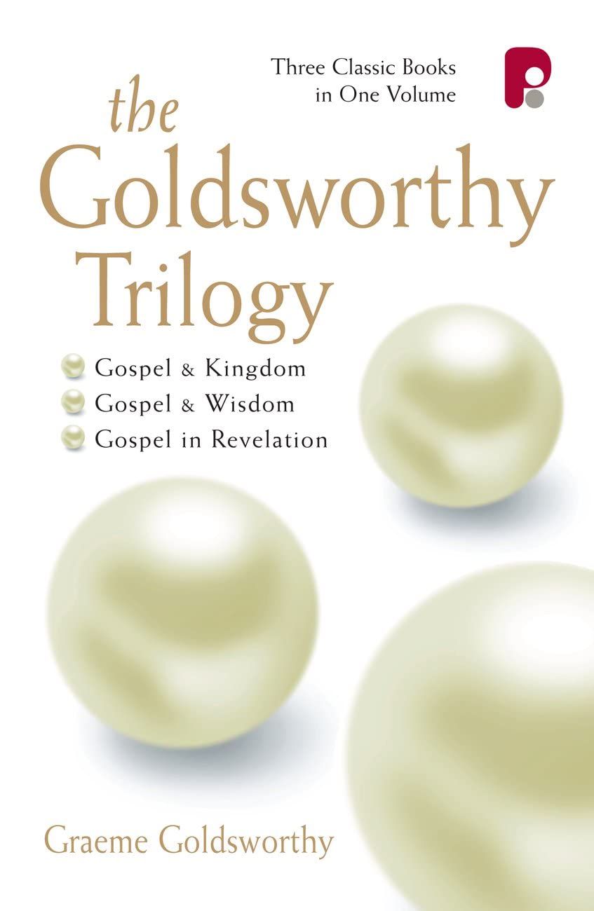 The Goldsworthy Trilogy: Gospel & Kingdom, Gospel & Wisdom, The Gospel in Revelation: Gospel & Kingdom, Wisdom & Revelation