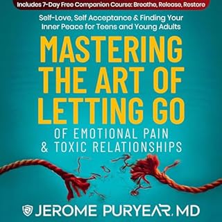 Mastering the Art of Letting Go of Emotional Pain and Toxic Relationships Audiobook By Jerome Puryear MD cover art