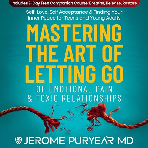 Mastering the Art of Letting Go of Emotional Pain and Toxic Relationships cover art