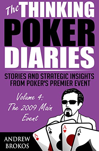 The Thinking Poker Diaries, Volume Four: Stories and Strategic Insights From Poker's Premier Event
