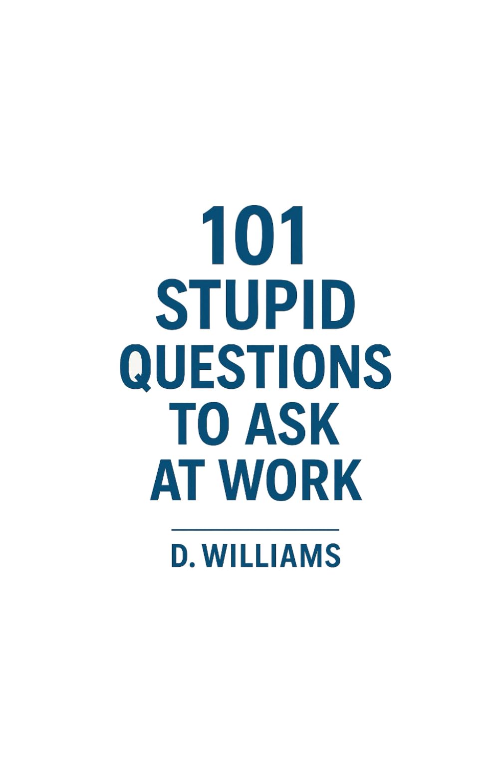 101 Stupid Questions To Ask At Work