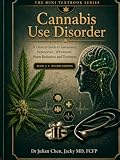 Cannabis Use Disorder: A Clinical Guide to Assessment, Dependence, Withdrawal, Harm Reduction and Treatment