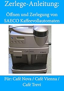 Anleitung zum Öffnen und Zerlegen von Saeco Kaffeevollautomaten: Café Nova / Café Vienna / Café Trevi