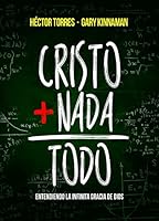 Cristo + Nada = Todo: Entendiendo la Infinita Gracia de Dios 9584659383 Book Cover