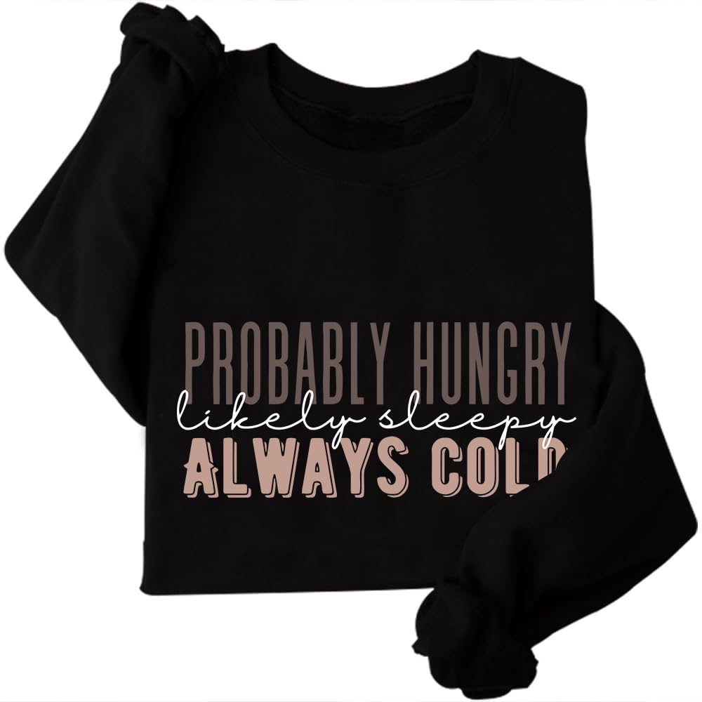 SUNOWE Probably Hungry Likely Sleepy Always Cold Sweatshirt Always Cold Sweatshirt Winter Christmas Sweatshirt Black