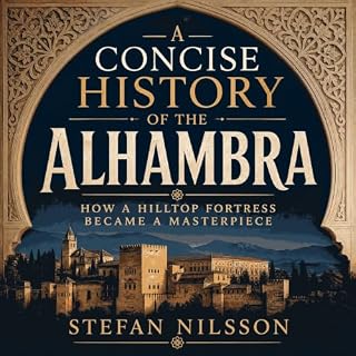 A Concise History of the Alhambra: How a Hilltop Fortress Became a Masterpiece cover art