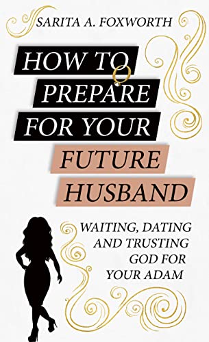 How to Prepare for Your Future Husband: Waiting, Dating and