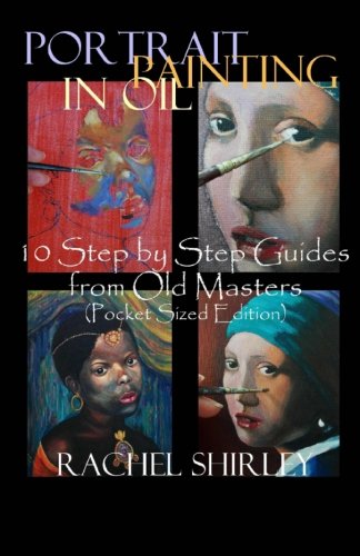 Portrait Painting in Oil: 10 Step by Step Guides from Old Masters
