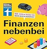 Finanzen nebenbei: 555 Tipps & Tricks für mehr Geld & Sicherheit