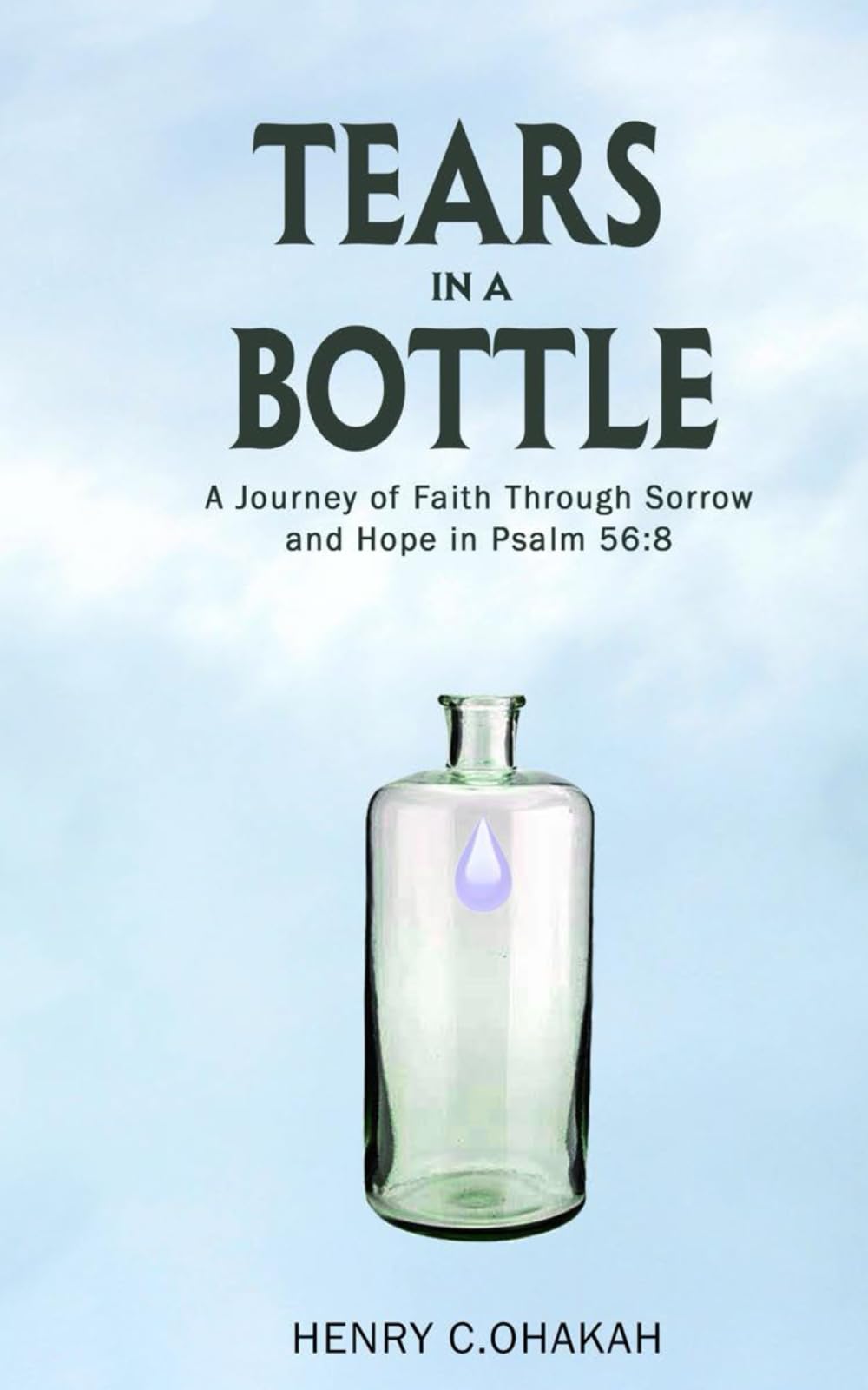 TEARS IN A BOTTLE: A Journey of Faith Through Sorrow and Hope in Psalm 56:8