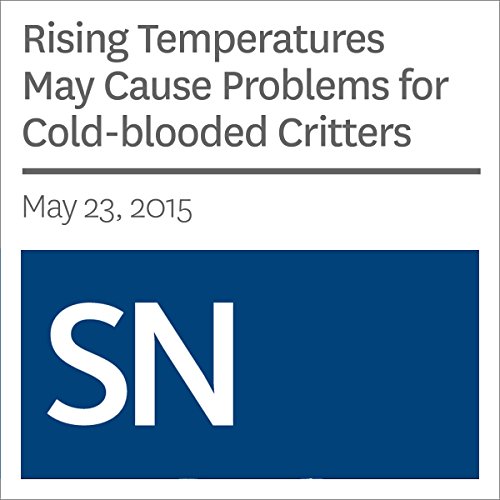 Rising Temperatures May Cause Problems for Cold-blooded Critters by Sarah Zielinski | Free Audiobook