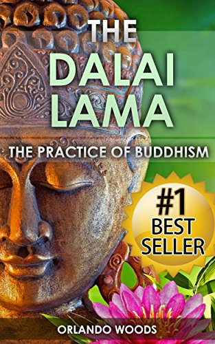 Dalai Lama: The Practice of Buddhism (Lessons for Happiness, Fulfillment, Meaning, Inspiration and Living) (Buddhism, Dalai Lama, Selflessness, Buddhist, Buddhist Monks, Fulfillment)
