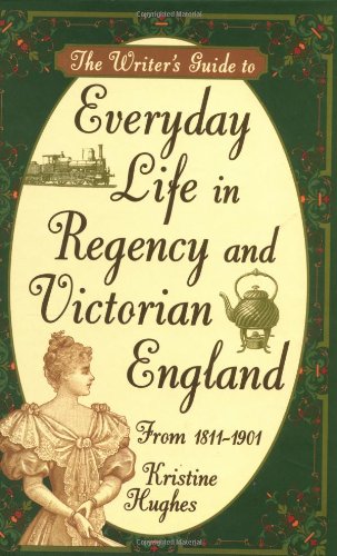 The writer's guide to everyday life in regency and victorian engl…