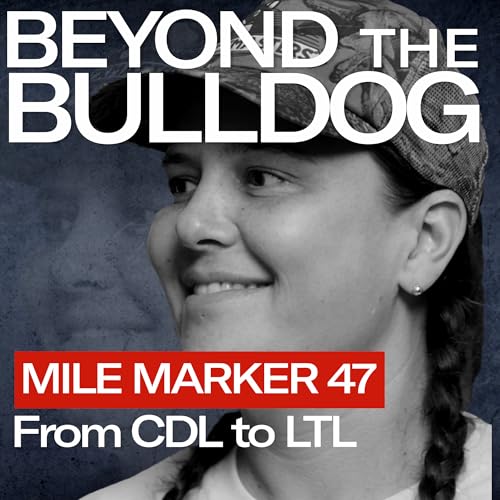 Mile Marker 47 &ndash; Anna Long on Finding a Career in Trucking, CDL School, and Life in LTL