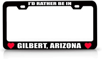 Id Rather BE in Gilbert Arizona Favorite Cities City Metal Car SUV Truck License Plate Frame Bl w3