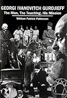 Georgi Ivanovitch Gurdjieff: The Man, the Teaching, His Mission 1879514087 Book Cover
