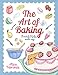 The Art of Baking: Beautiful Bakes Made Easy