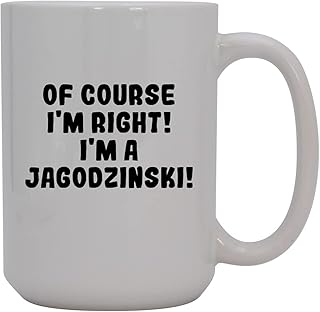 Knick Knack Gifts Of Course I'm Right! I'm A Jagodzinski! - 15oz Ceramic Coffee Mug, White