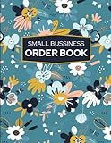 Order Book for Small Business: Daily Sales Log Book for Small Business, Purchase Order Form for Home Based Small Business, and Sales Order Log for Online Business and Retail Stores.