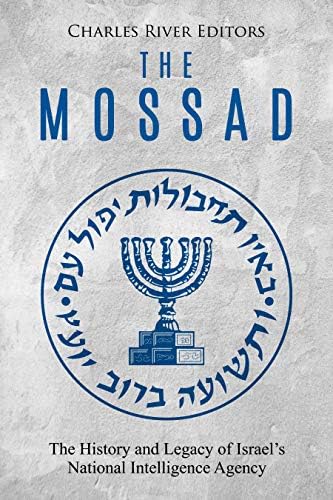 The Mossad: The History and Legacy of Israel’s National Intelligence Agency Kindle Edition