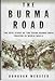 The Burma Road: The Epic Story of the China-Burma-India Theater in World War II