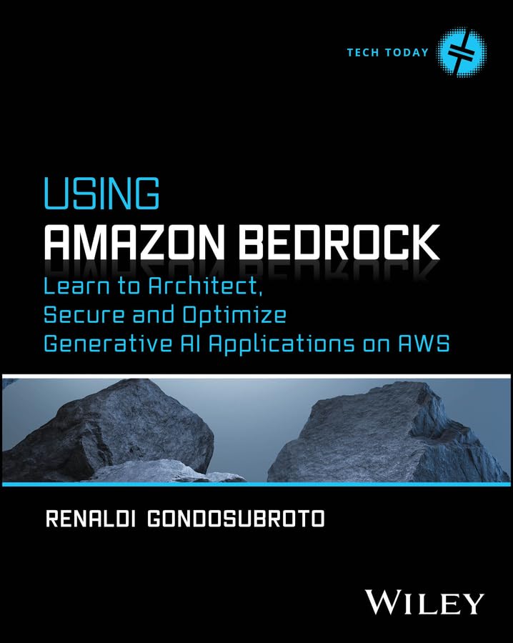 Using Amazon Bedrock: Learn to Architect, Secure and Optimize Generative AI Applications on AWS (Tech Today)      1st Edition, Kindle Edition