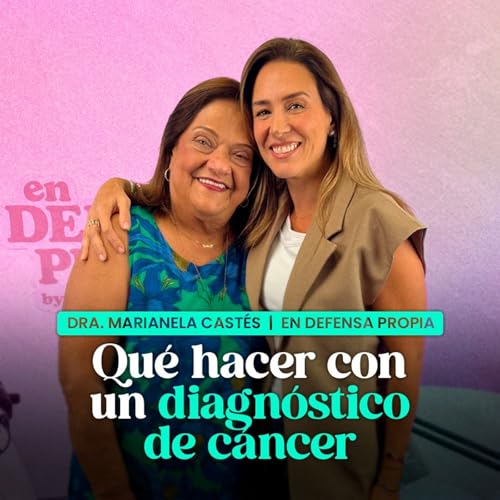 Qué hacer ante un diagnóstico de cáncer | Marianela Castés en En Defensa Propia | Erika de la Vega Podcast Por capa
