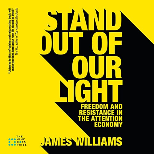 Stand Out of Our Light: Freedom and Resistance in the Attention Economy by James Williams episode artwork