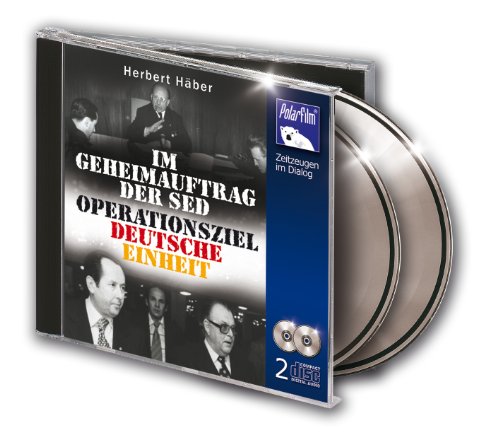 Herbert Häber - Im Geheimauftrag der SED - Operationsziel Deutsche Einheit