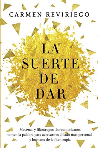 La suerte de dar: Mecenas y filántropos iberoamericanos toman la palabra para acercarnos al lado más personal y humano de la filantropía